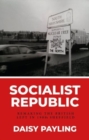 Image for Socialist republic  : remaking the British left in 1980s Sheffield