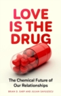 Image for Love is the drug  : the chemical future of our relationships