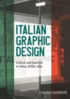 Image for Italian Graphic Design : Culture and Practice in Milan, 1930s-60s