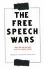 Image for The Free Speech Wars: How Did We Get Here and Why Does It Matter
