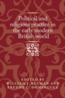 Image for Political and Religious Practice in the Early Modern British World