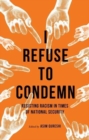 Image for I refuse to condemn  : resisting racism in times of national security