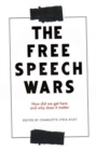 Image for The free speech wars  : how did we get here and why does it matter