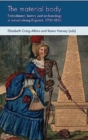 Image for The material body  : embodiment, history and archaeology in industrialising England, 1700-1850