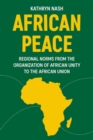 Image for African peace  : regional norms from the Organization of African Unity to the African Union