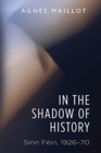 Image for In the shadow of history  : Sinn Fâein, 1926-70