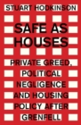 Image for Safe as Houses: Private Greed, Political Negligence and Housing Policy After Grenfell