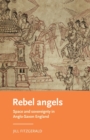 Image for Rebel angels  : space and sovereignty in Anglo-Saxon England