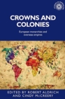 Image for Crowns and colonies  : European monarchies and overseas empires