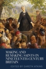 Image for Making and Remaking Saints in Nineteenth-Century Britain