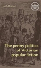 Image for The Penny Politics of Victorian Popular Fiction