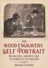 Image for The wood engravers&#39; self portrait  : the Dalziel Archive and Victorian illustration