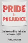 Image for Pride in prejudice  : understanding Britain&#39;s extreme right