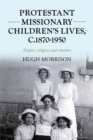 Image for Protestant missionary children&#39;s lives, c. 1870-1950: empire, religion and emotion