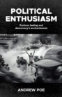 Image for Political enthusiasm  : partisan feeling and democracy&#39;s enchantments