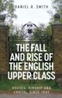 Image for The fall and rise of the English upper class  : houses, kinship and capital since 1945