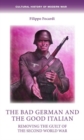 Image for The bad German and the good Italian  : removing the guilt of the Second World War