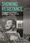 Image for Showing Resistance : Propaganda and Modernist Exhibitions in Britain, 1933–53