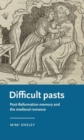 Image for Difficult pasts  : post-reformation memory and the medieval romance