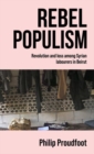 Image for Rebel populism  : revolution and loss among Syrian labourers in Beirut