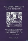 Image for Plagues, poisons and potions: plague spreading conspiracies in the Western Alps, c. 1530-1640