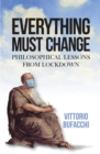 Image for Everything must change  : philosophical lessons from lockdown