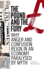 Image for The pound and the fury  : why anger and confusion reign in an economy paralysed by myth