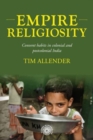 Image for Empire Religiosity : Convent Habits in Colonial and Postcolonial India