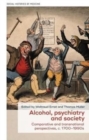Image for Alcohol, psychiatry and society  : comparative and transnational perspectives, c. 1700-1990s
