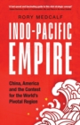 Image for Indo-Pacific empire  : China, America and the contest for the world&#39;s pivotal region