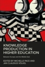 Image for Knowledge production in higher education  : between Europe and the Middle East