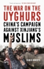 Image for The war on the Uyghurs  : China&#39;s campaign against Xinjiang&#39;s Muslims