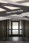 Image for Deportation limbo  : state violence and contestations in the Nordics