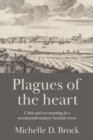 Image for Plagues of the Heart : Crisis and Covenanting in a Seventeenth-Century Scottish Town