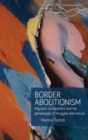 Image for Border abolitionism  : migrants&#39; containment and the genealogies of struggles and rescue