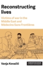 Image for Reconstructing lives  : victims of war in the Middle East and Mâedecins Sans Frontiáeres