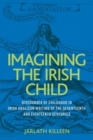 Image for Imagining the Irish Child: Discourses of Childhood in Irish Anglican Writing of the Seventeenth and Eighteenth Centuries