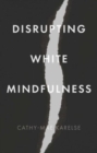 Image for Disrupting White Mindfulness