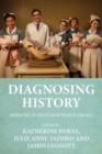 Image for Diagnosing history  : medicine in television period drama
