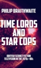 Image for Time lords and star cops  : British science fiction television in the 1970s-80s