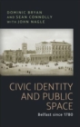 Image for Civic identity and public space  : Belfast since 1780