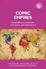 Image for Comic empires  : imperialism in cartoons, caricature, and satirical art