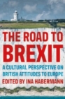 Image for The road to Brexit  : a cultural perspective on British attitudes to Europe