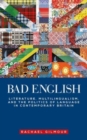Image for Bad English  : literature, multilingualism, and the politics of language in contemporary Britain