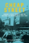 Image for Cheap street  : London&#39;s street markets and the cultures of informality, c.1850-1939