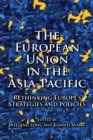 Image for The European Union in the Asia-Pacific  : rethinking Europe&#39;s strategies and policies