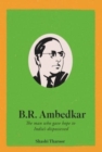 Image for B. R. Ambedkar : The Man Who Gave Hope to India&#39;s Dispossessed