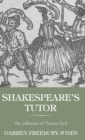 Image for Shakespeare&#39;s tutor  : the influence of Thomas Kyd