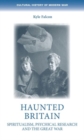 Image for Haunted Britain  : spiritualism, psychical research and the Great War