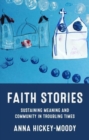Image for Faith stories  : sustaining meaning and community in troubling times